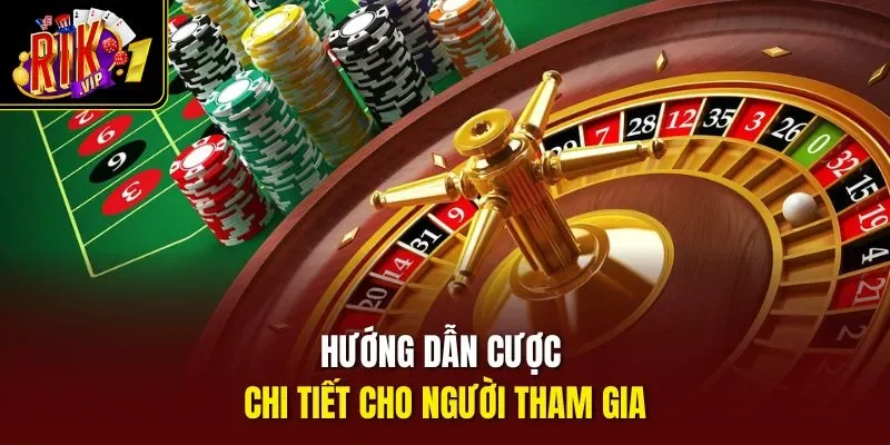 Hướng dẫn cược chi tiết cho người tham gia