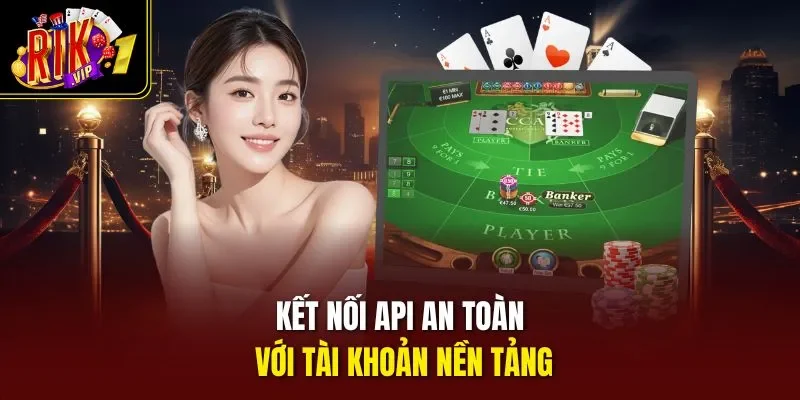 Kết nối API an toàn với tài khoản nền tảng