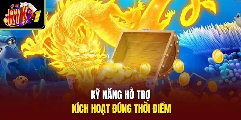 Kỹ năng hỗ trợ kích hoạt đúng thời điểm