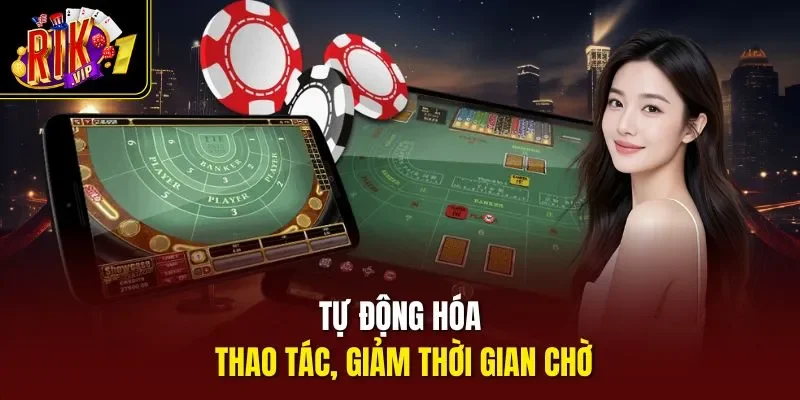 Tự động hóa thao tác, giảm thời gian chờ
